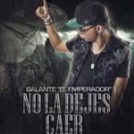 Galante El Emperador - No La Dejes Caer MP3